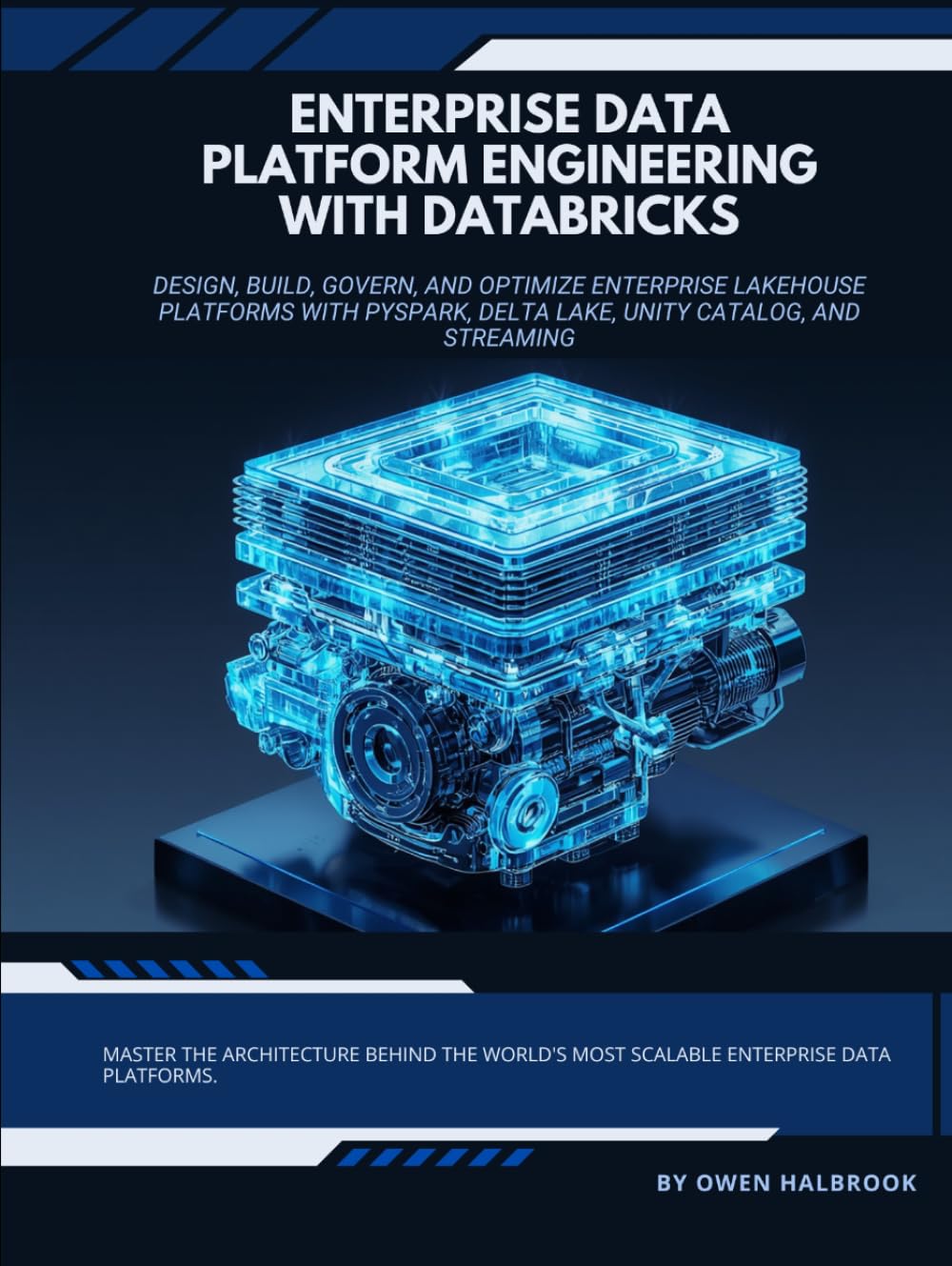 Enterprise Data Platform Engineering with Databricks: Design, Build, Govern, and Optimize Enterprise Lakehouse Platforms with PySpark, Delta Lake, Unity Catalog, and Streaming