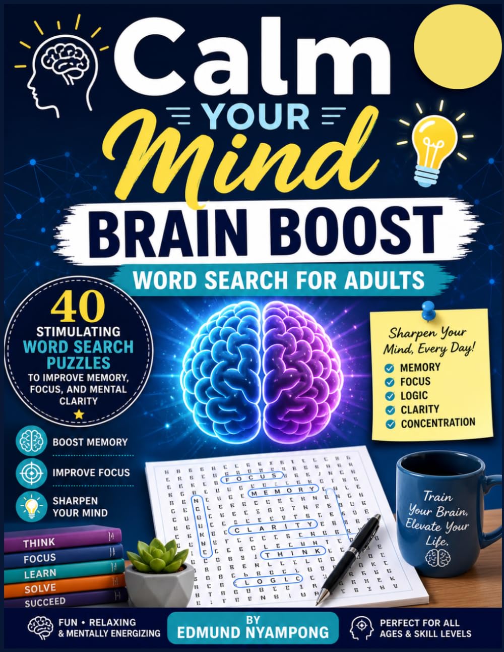 Calm Your Mind: Brain Boost Word Search for Adults: Fun and Engaging Puzzles to Improve Memory, Focus, and Mental Clarity (The Serene Mind Collection)