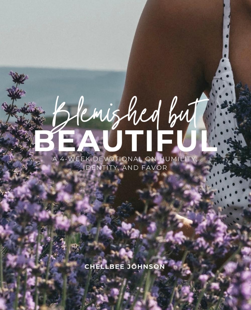 Blemished but Beautiful: A 4-Week Devotional on Humility, Identity, and Favor
