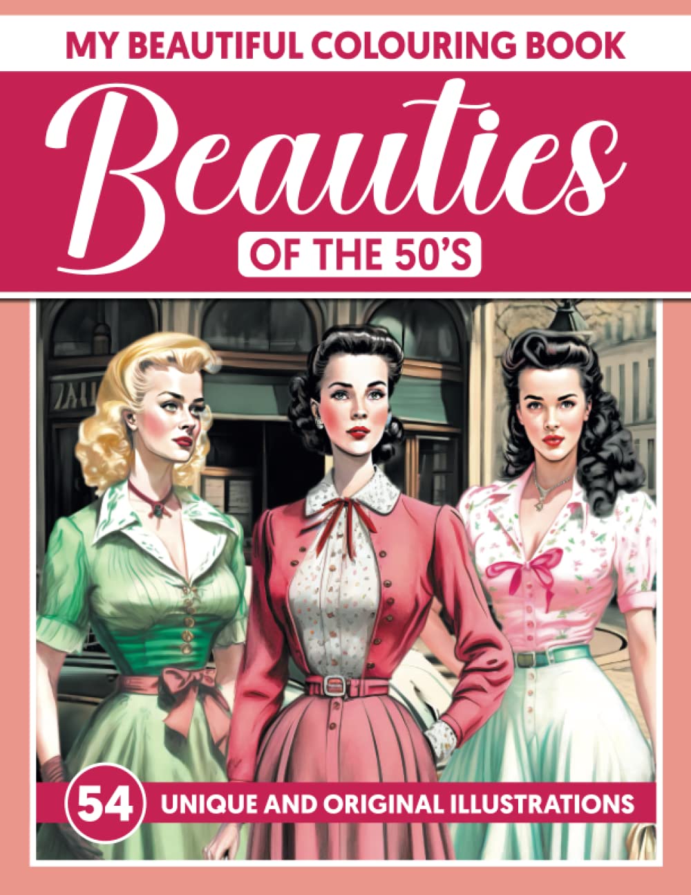 My beautiful colouring book - Beauties of the 50s: Artistic greyscale coloring book for adults, to be creative while relaxing