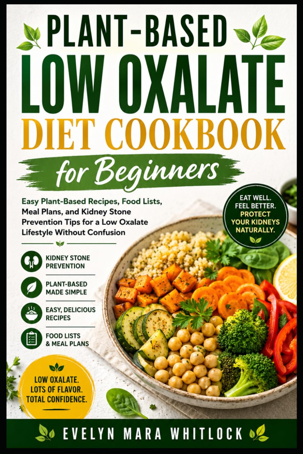 Plant-Based Low Oxalate Diet Cookbook for Beginners: Easy Plant-Based Recipes, Food Lists, Meal Plans, and Kidney Stone Prevention Tips for a Low ... Mara Whitlock’s Low Oxalate Cookbook Series)