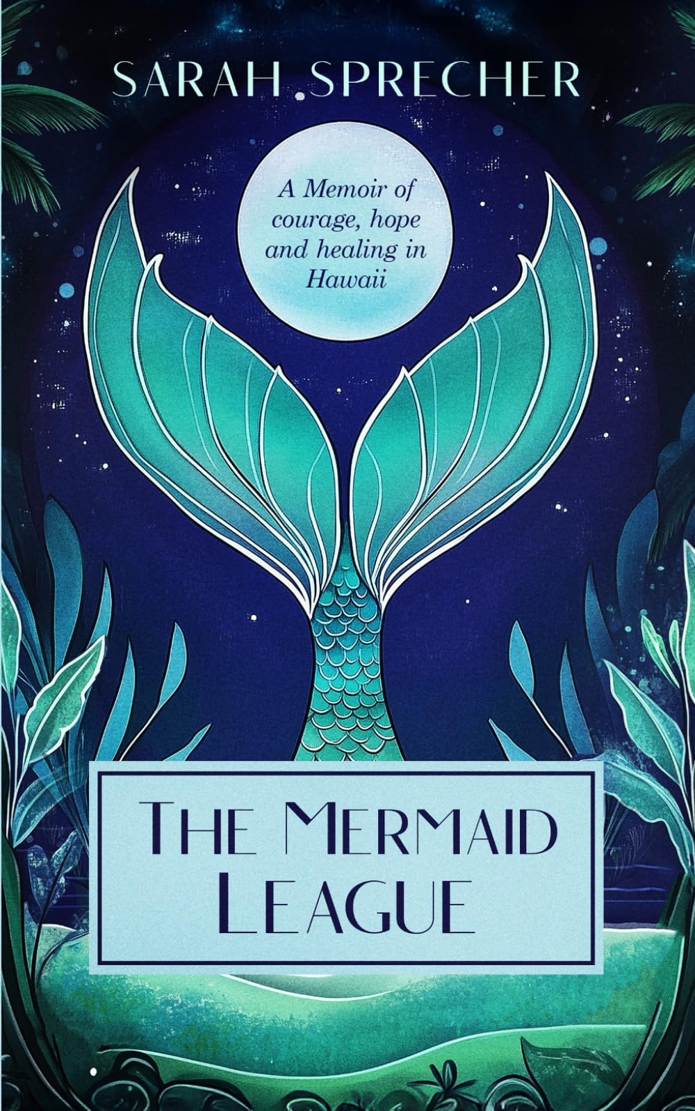 The Mermaid League: A Memoir of courage, hope and healing in Hawaii