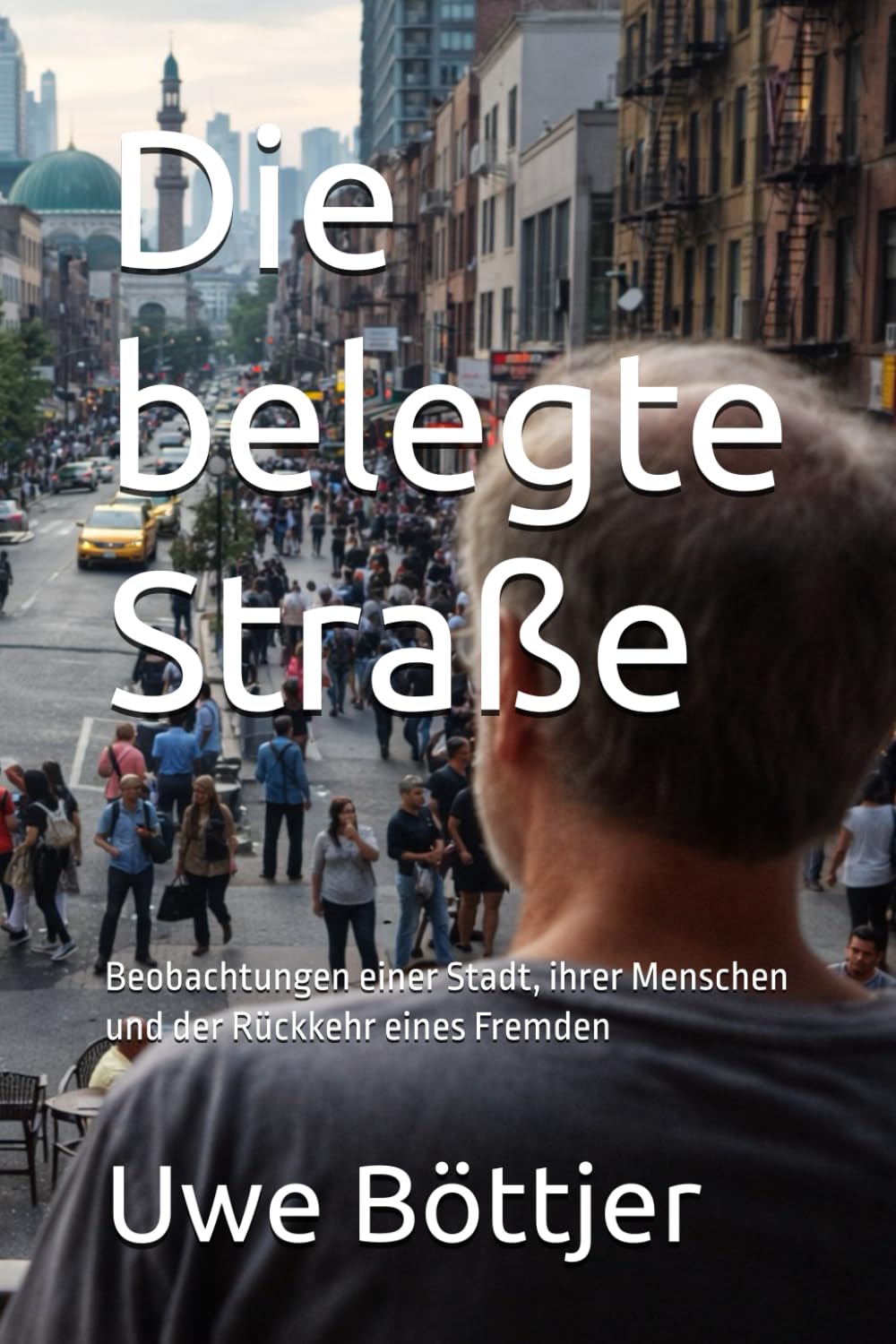 Die belegte Straße: Beobachtungen einer Stadt, ihrer Menschen und der Rückkehr eines Fremden