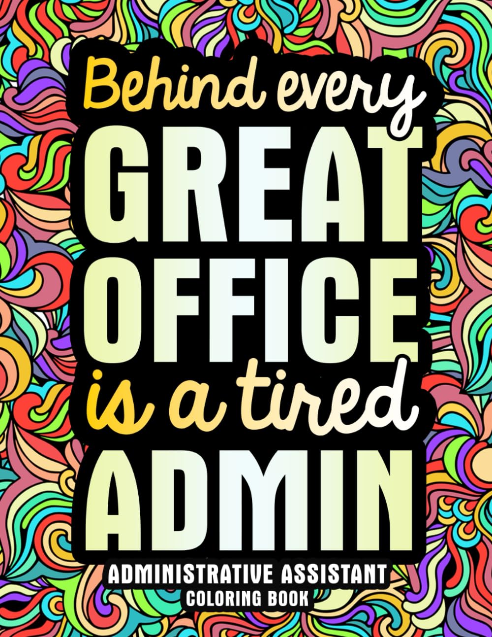 Administrative Assistant Coloring Book: A Funny Admin Assistant Gift for Women & Men for Appreciation with Relaxing Designs