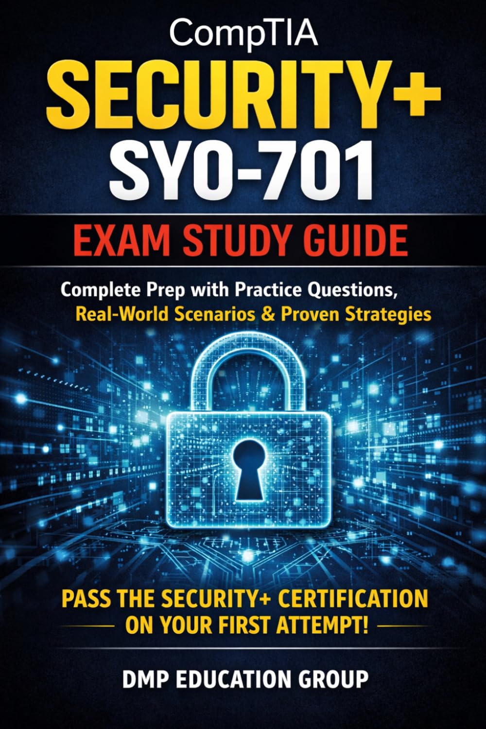 Comptia Security+ Sy0-701 Exam Study Guide: Complete Prep with Practice Questions, Real-World Scenarios, and Proven Strategies to Pass the Security+ Certification on Your First Attempt