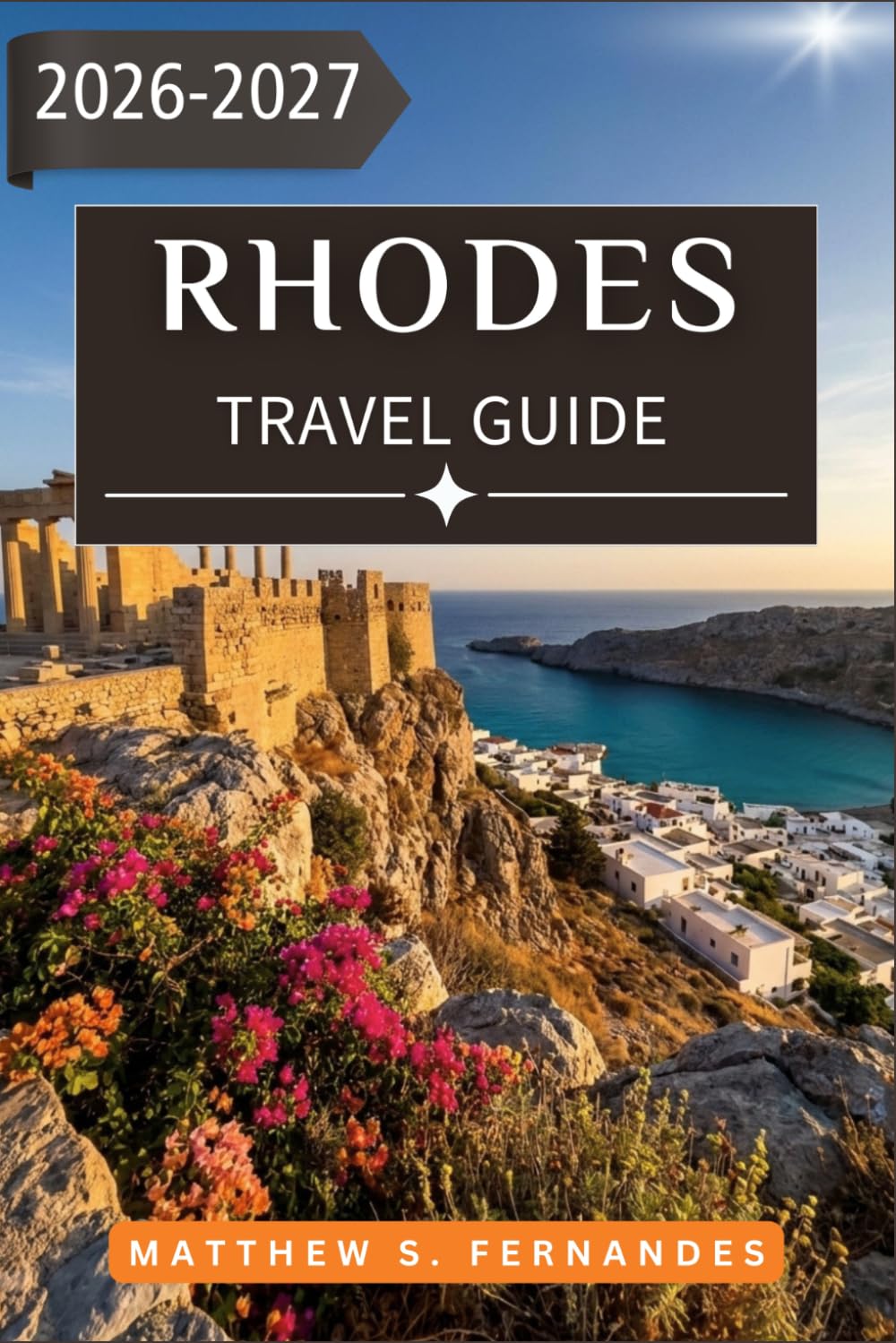 Rhodes Travel Guide 2026-2027: Plan Every Day with Ease Through Beaches, Byzantine Churches, Day Trips, Dining, and Practical Tips for First-Time and Returning Visitors