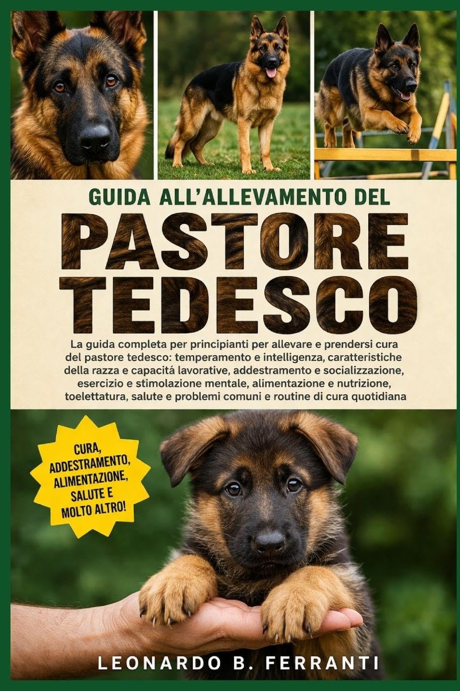 GUIDA ALL’ALLEVAMENTO DEL PASTORE TEDESCO: La guida completa per principianti per allevare e prendersi cura del pastore tedesco: temperamento....problemi comuni e routine di cura quotidiana