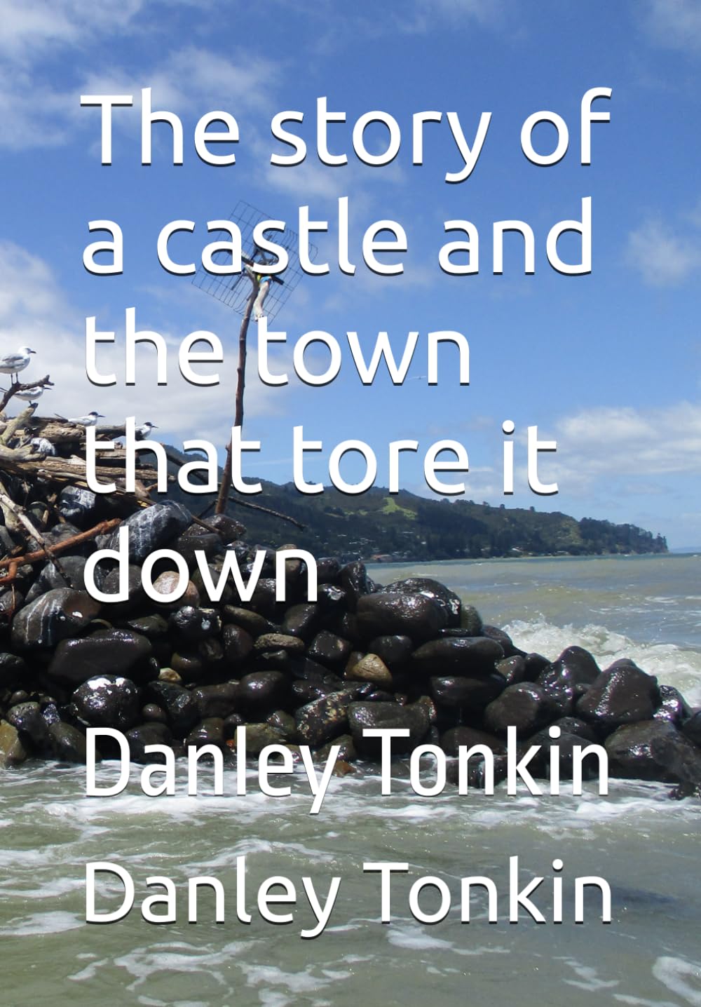 The story of a castle and the town that tore it down: Danley Tonkin (The Castle)