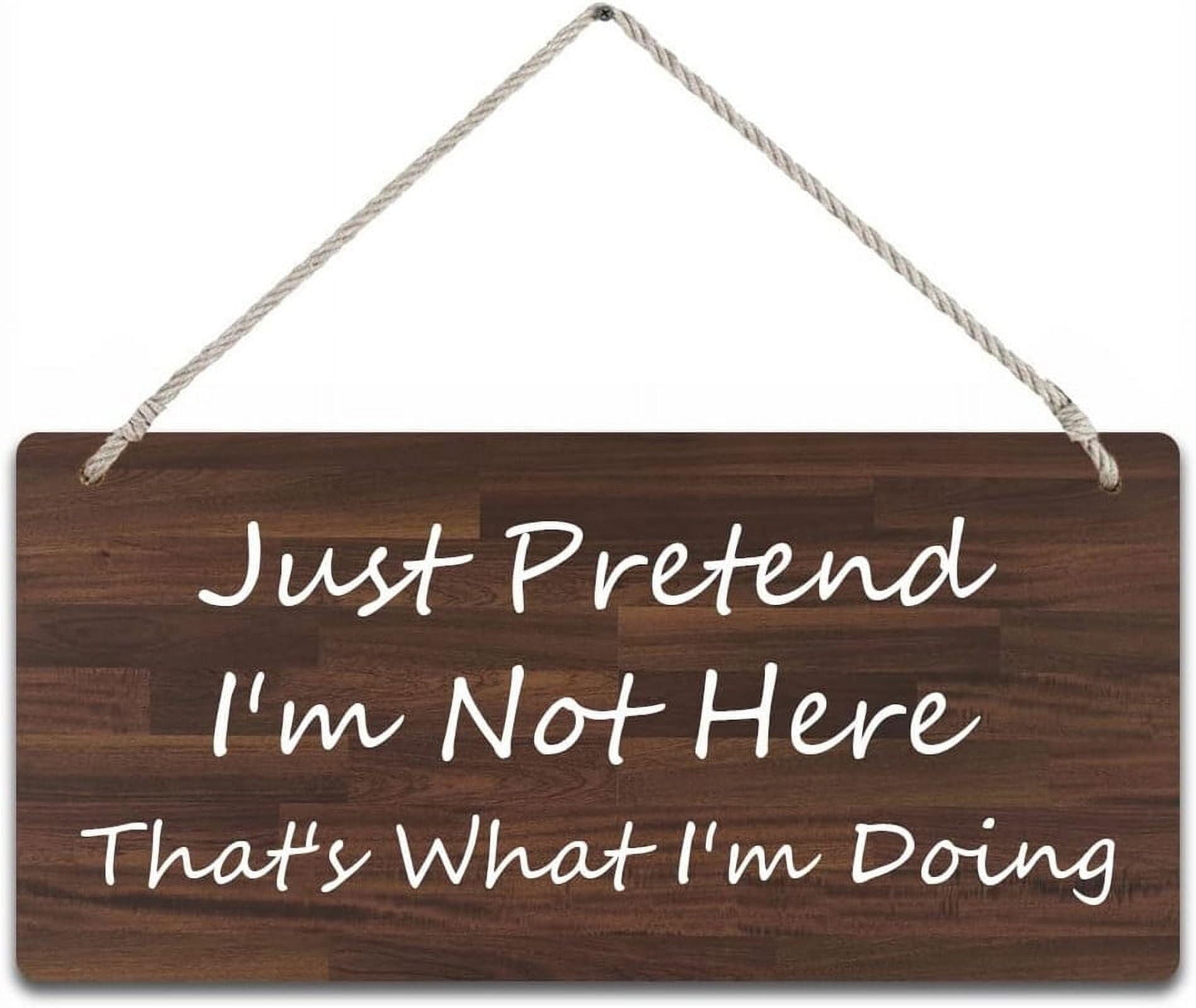 Just Pretend I'm Not Here That's What I'm Doing Wood Sign Plaque - Rustic Home Decor 12X6 Inch