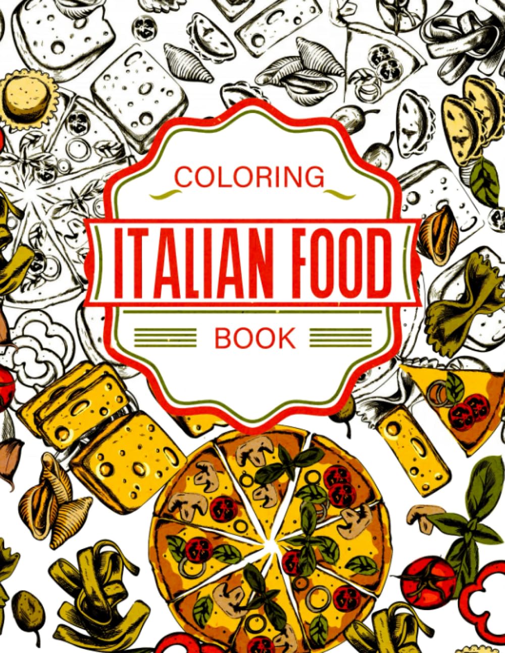 Italian Food Coloring Book: Tasty Italian Cuisine Adult Coloring Book ...