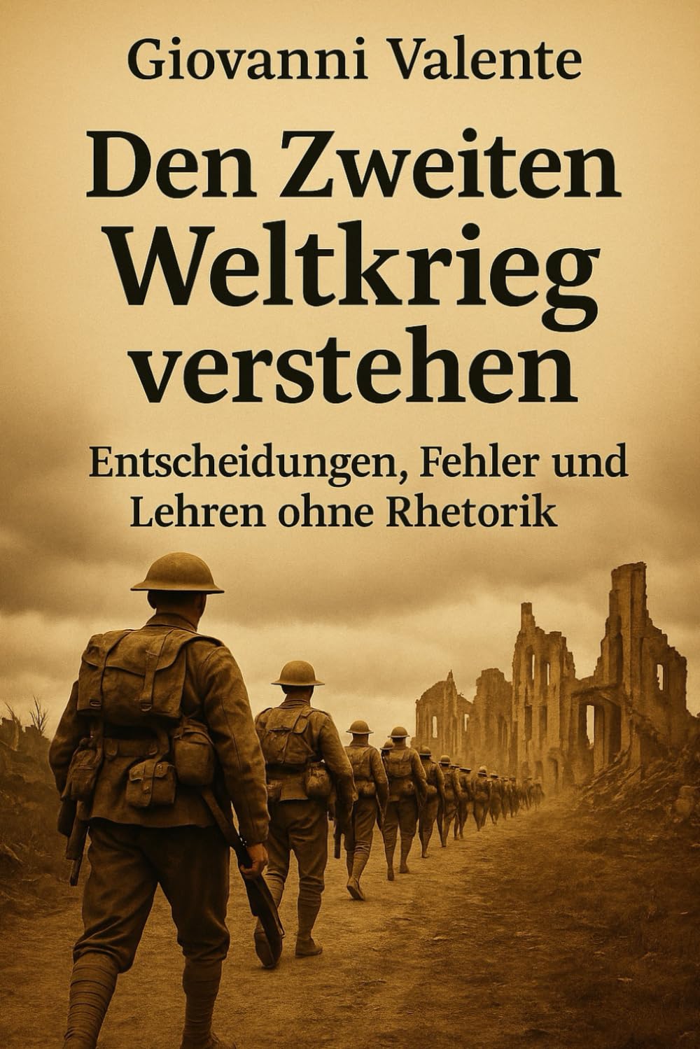 Den Zweiten Weltkrieg verstehen: Entscheidungen, Fehler und Lehren ohne Rhetorik