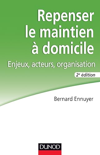 Repenser le maintien à domicile - 2e éd. - Enjeux, acteurs, organisation: Enjeux, acteurs, organisation