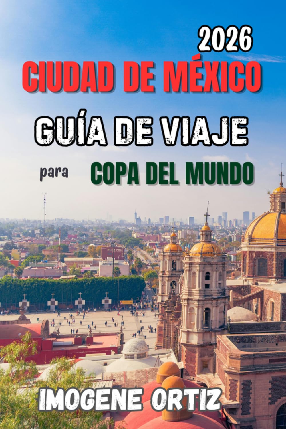 Guía de Viaje de Ciudad de México para el Mundial 2026