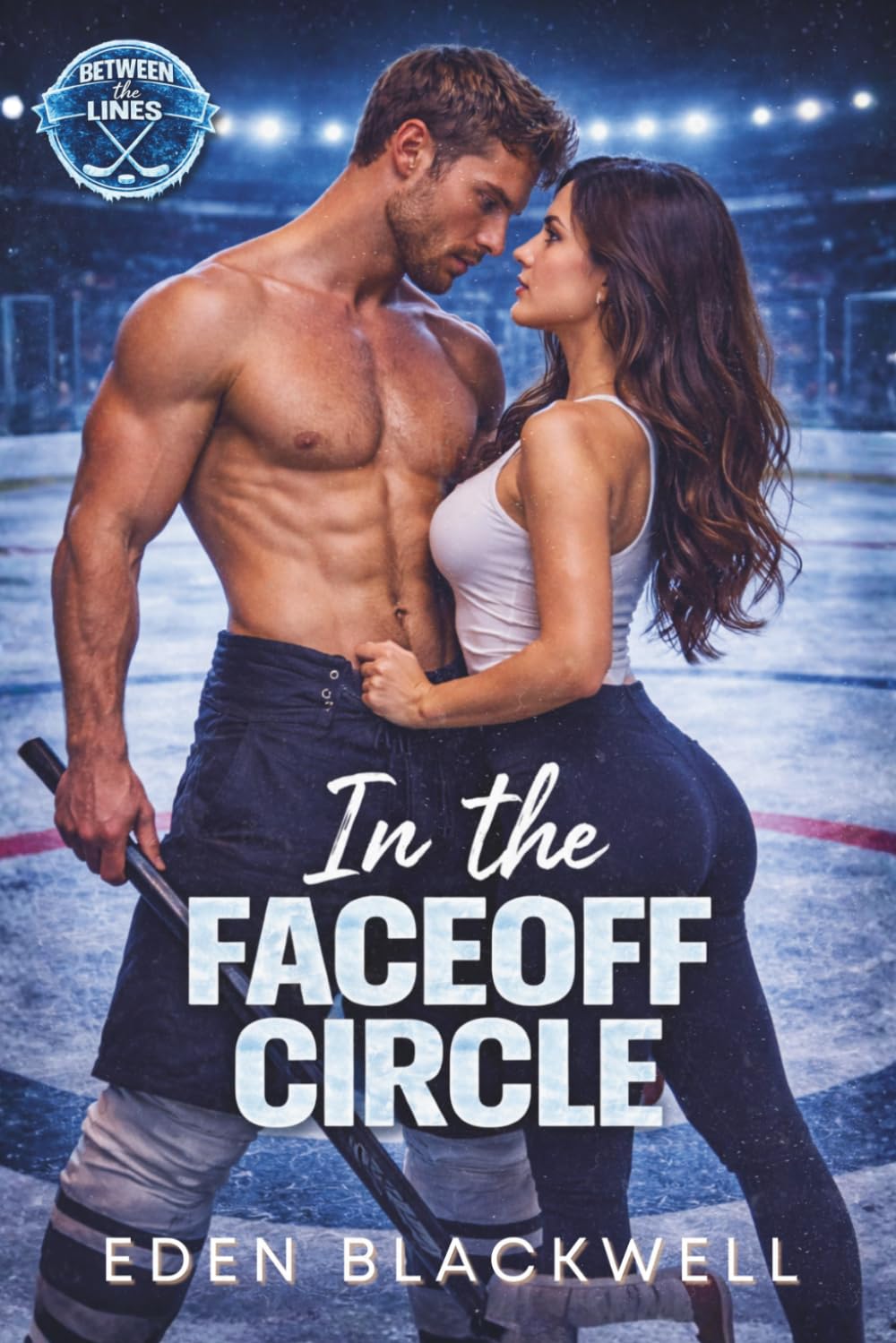 In the Faceoff Circle: A Small Town Hockey Romance (Between the Lines)