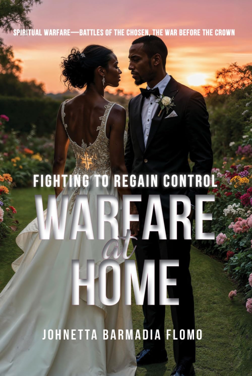 Warfare at Home: Fighting to Regain Control (Spiritual Warfare—Battles of the Chosen, the War Before the Crown)