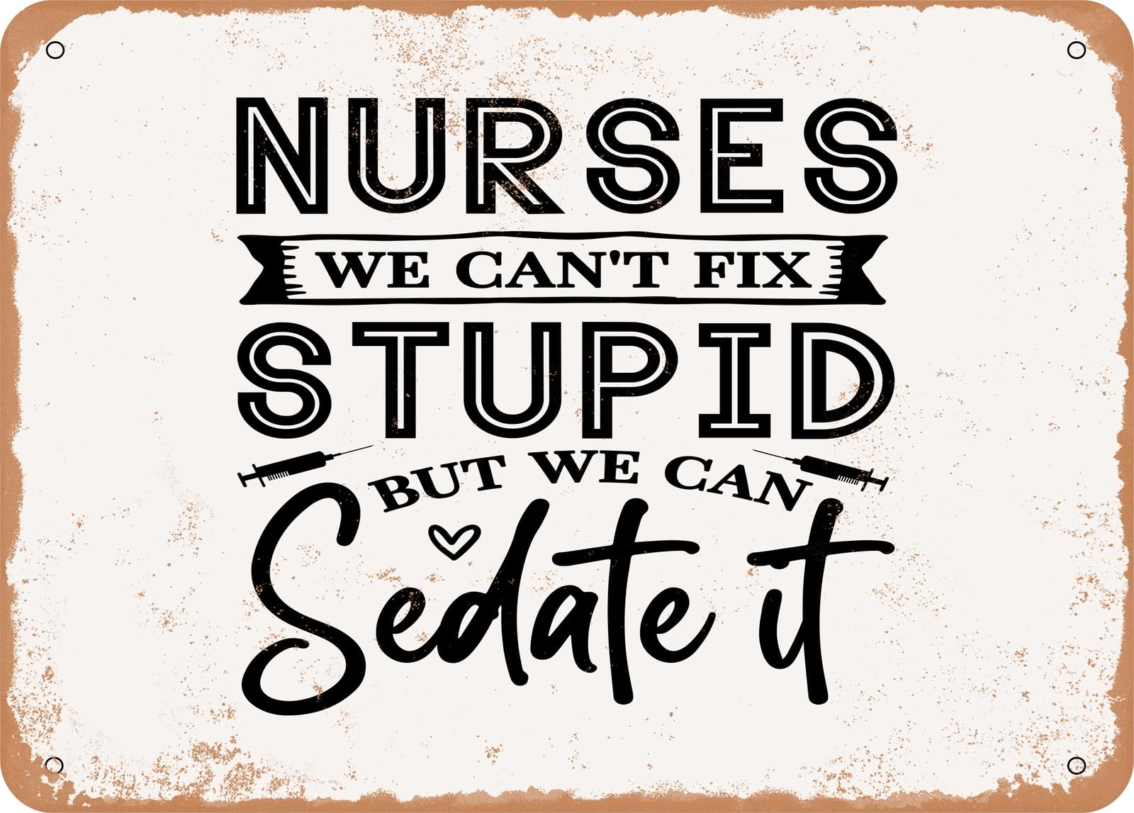 Miaomansenstore Metal Nurses We Can't Fix Stupid But We Can Sedate It - Vintage Look Sign Home Decor