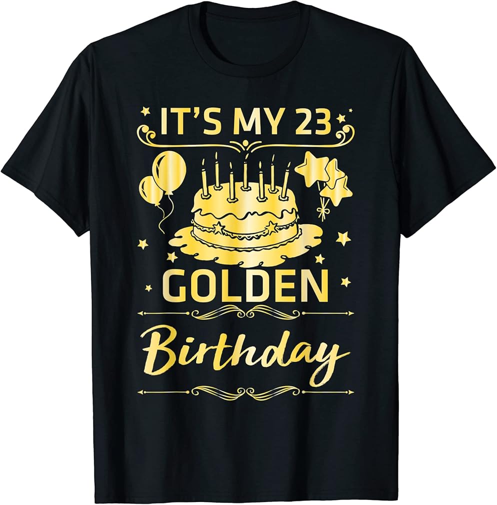 It's My 23 Years Old Golden Birthday Happy To Me You Him Her T-Shirt