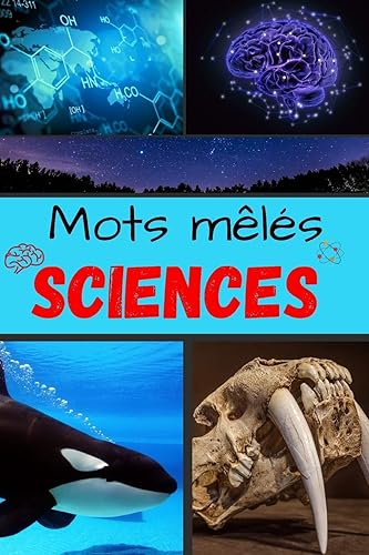 Sciences - Mots Mêlés: Grands caractères | Plus de 2000 mots &amp; 80 Grilles | Thèmes : Astronomie - Physique - Chimie - Médecine - Animaux - Plantes - ... | Avec solutions | Parfaire culture générale