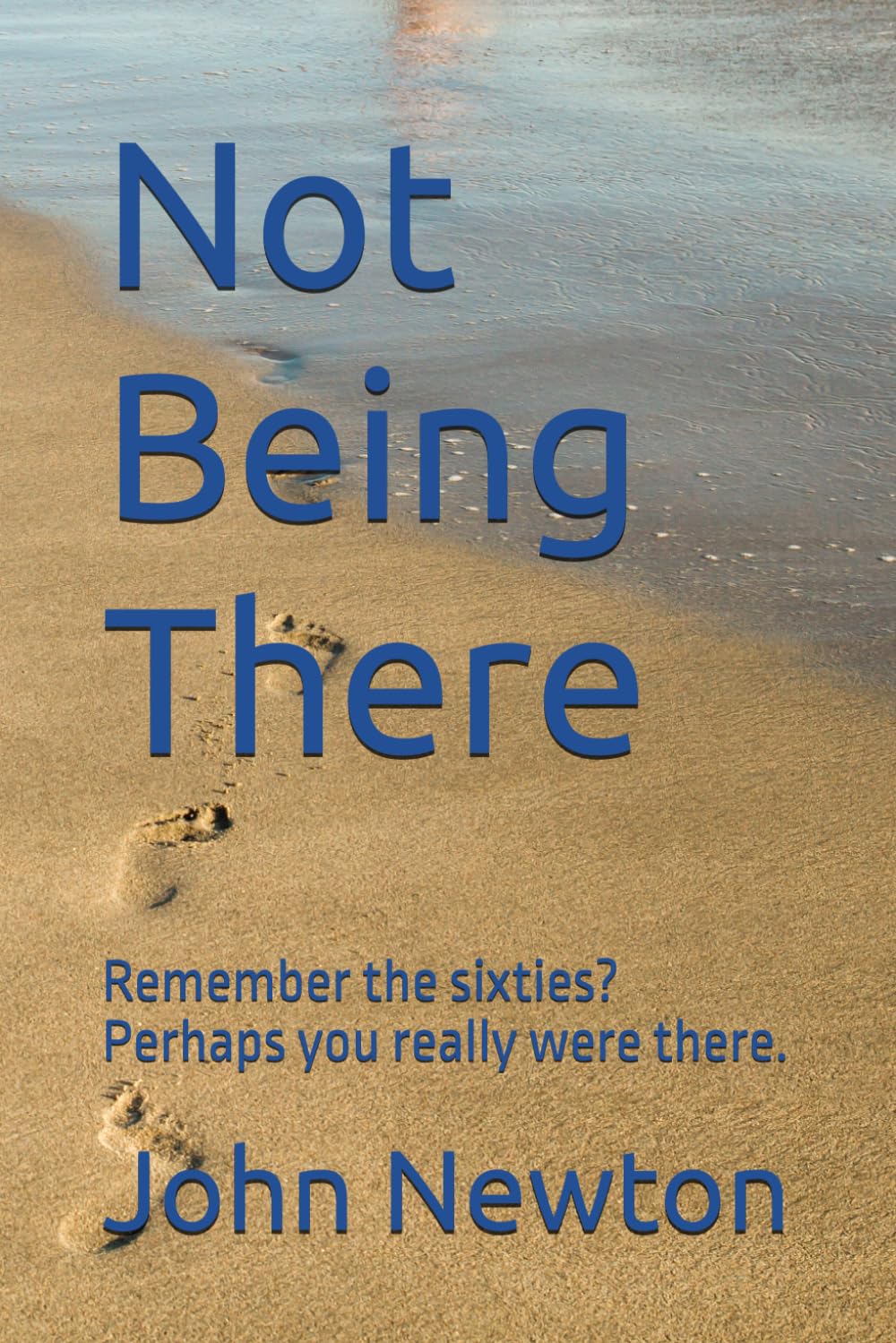 Not Being There: Remember the sixties? Perhaps you really were there.