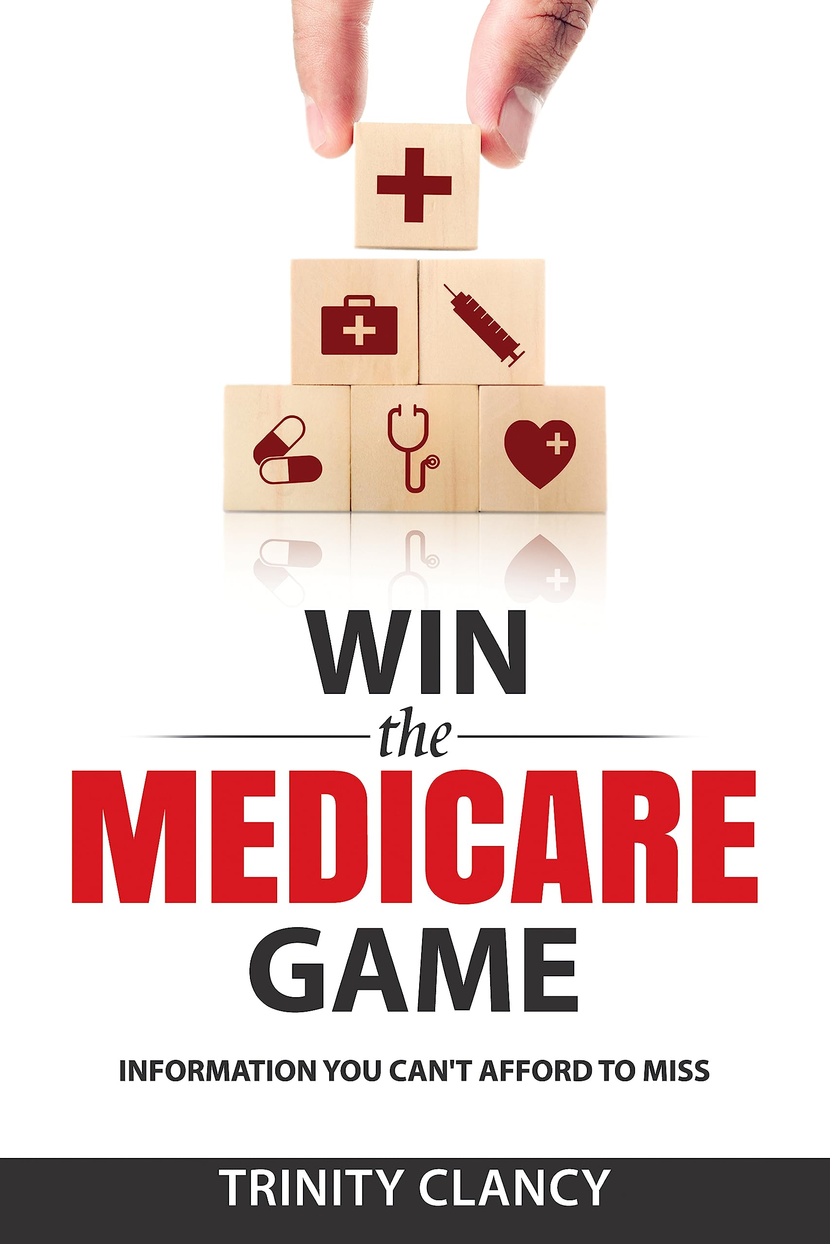 Win the Medicare Game: Information You Can't Afford to Miss
