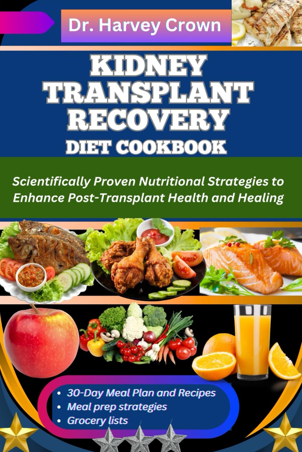 KIDNEY TRANSPLANT RECOVERY DIET COOKBOOK: Scientifically Proven Nutritional Strategies to Enhance Post-Transplant Health and Healing