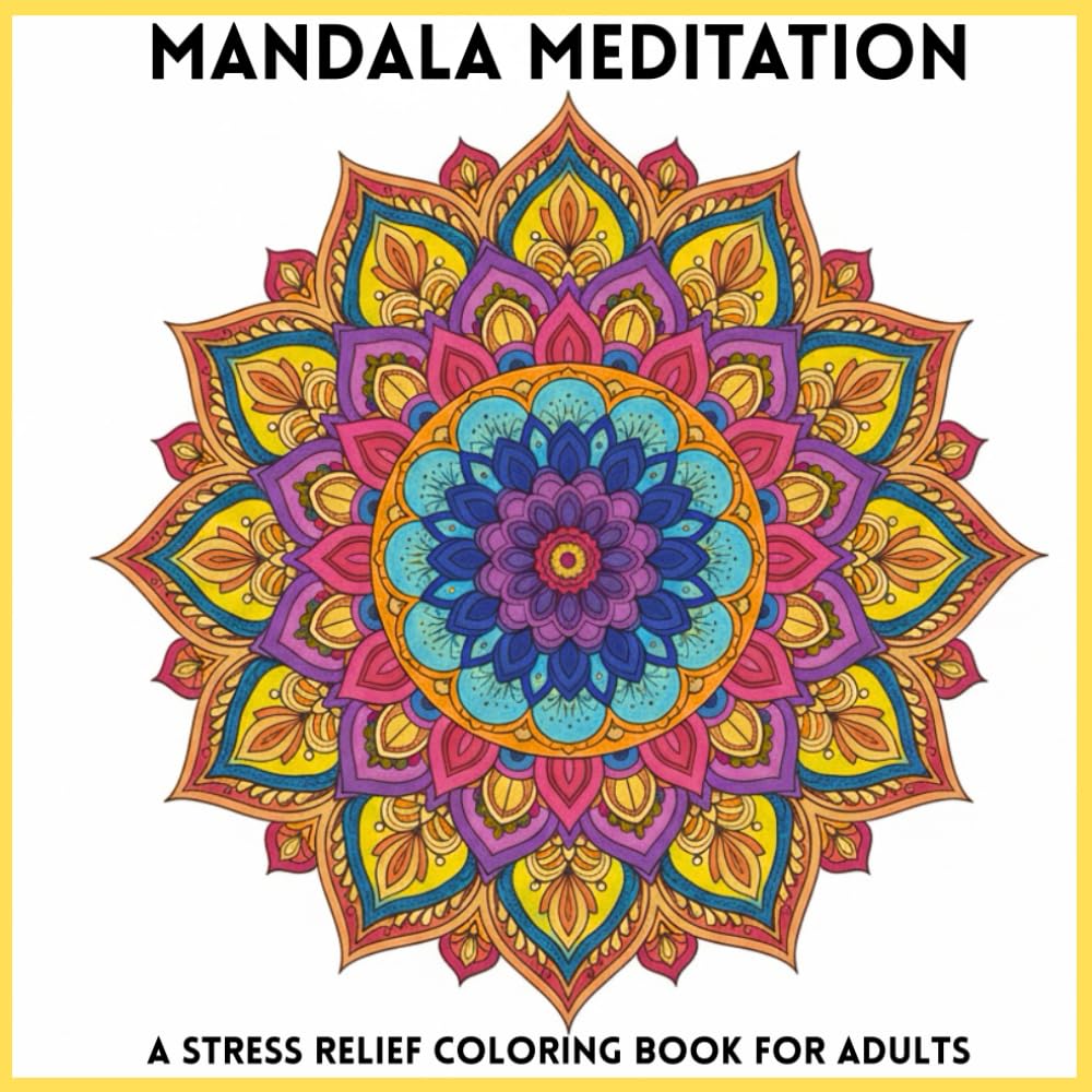 Mandala Meditation: A Stress Relief Colouring Book For Adults