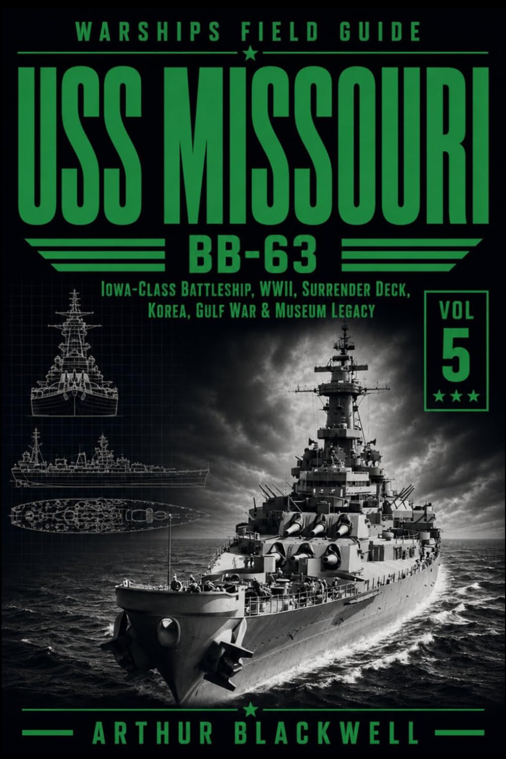 USS Missouri BB-63: Iowa-Class Battleship, WWII, Surrender Deck, Korea, Gulf War & Museum Legacy (Warships Field Guide)