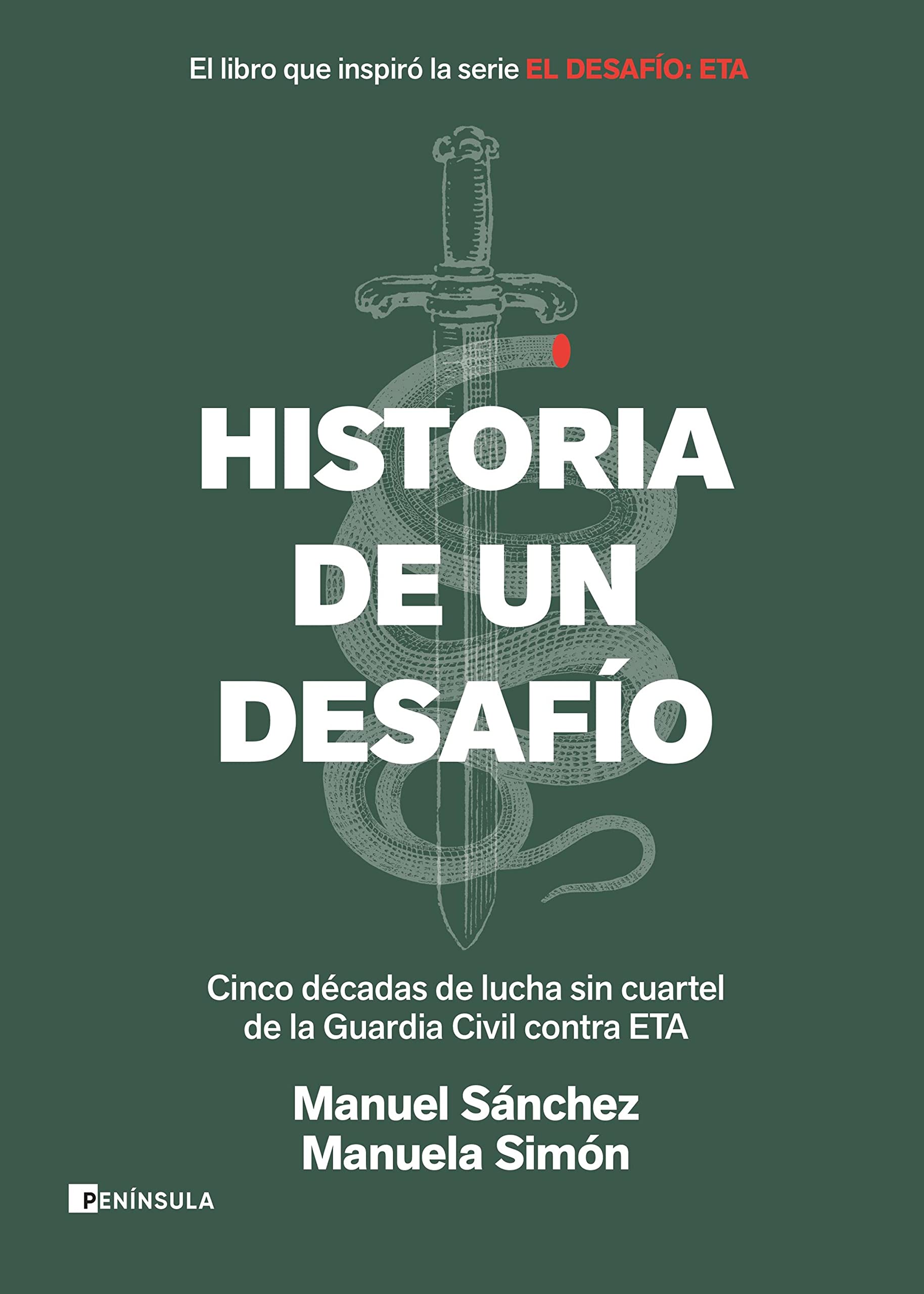 Historia de un desafío: Cinco décadas de lucha sin cuartel de la Guardia Civil contra ETA (PENINSULA) (Spanish Edition)