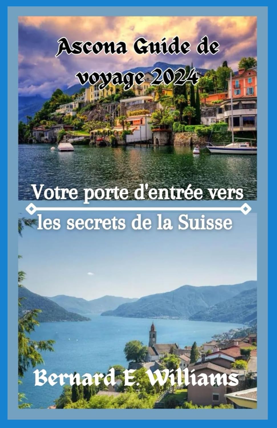 Ascona guide de voyage 2024: Votre porte d'entrée vers les secrets de la Suisse