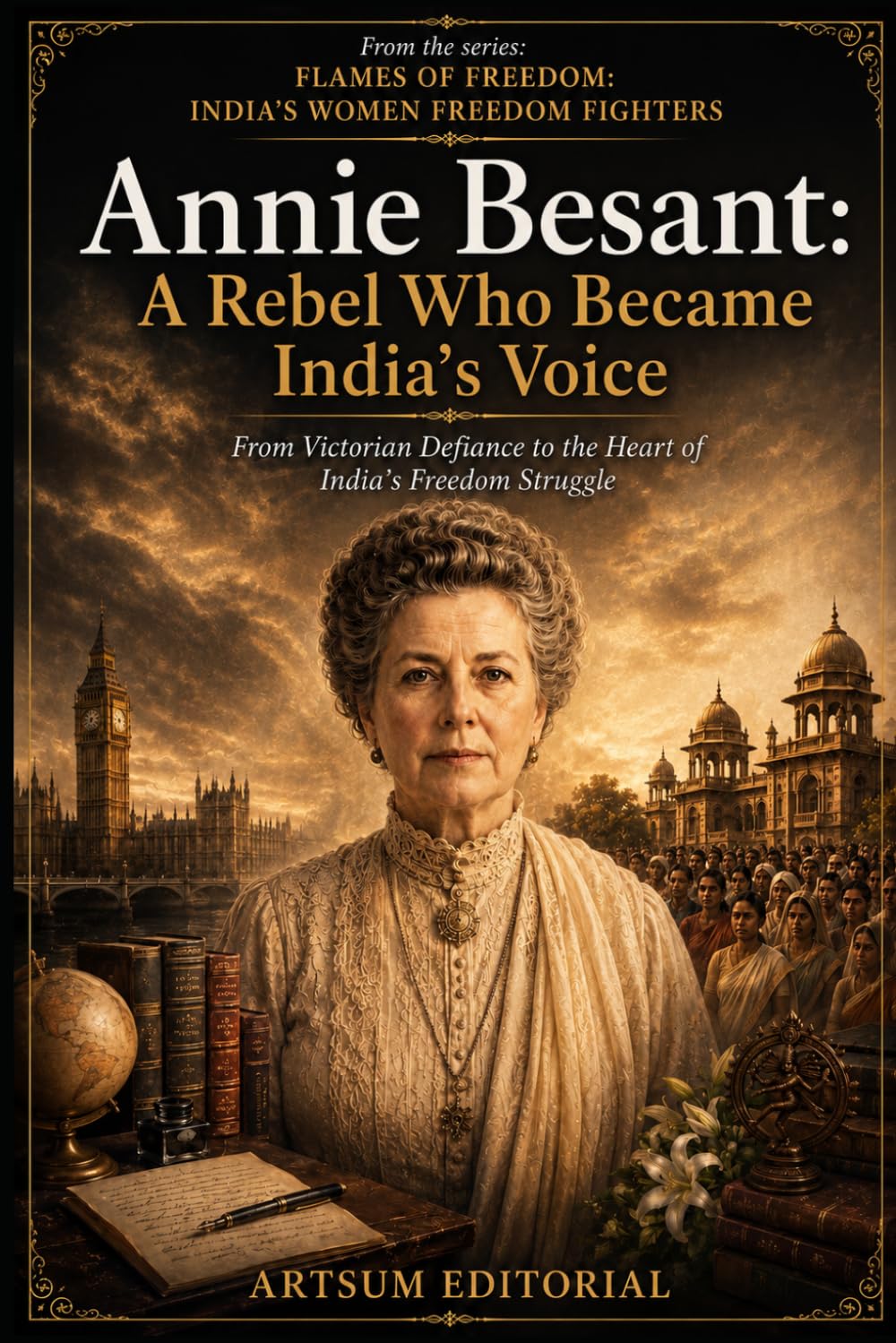 Annie Besant: A Rebel Who Became India’s Voice: From Victorian Defiance to the Heart of India’s Freedom Struggle