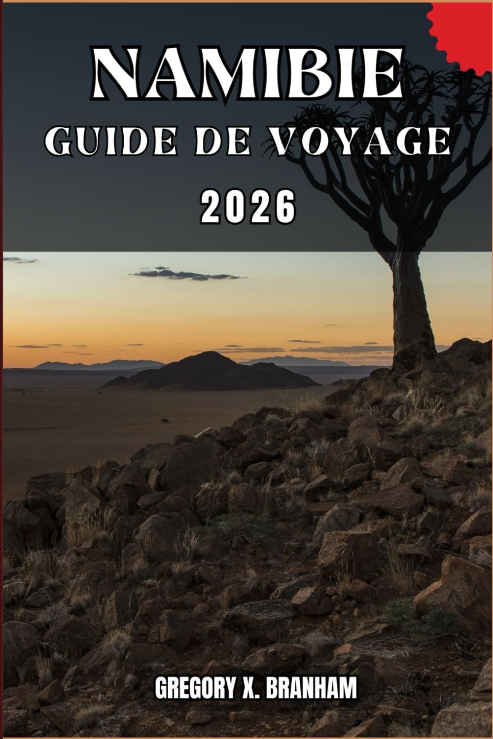 NAMIBIE GUIDE DE VOYAGE: Un guide pratique pour découvrir la culture, la nature, les trésors cachés et les sites incontournables.