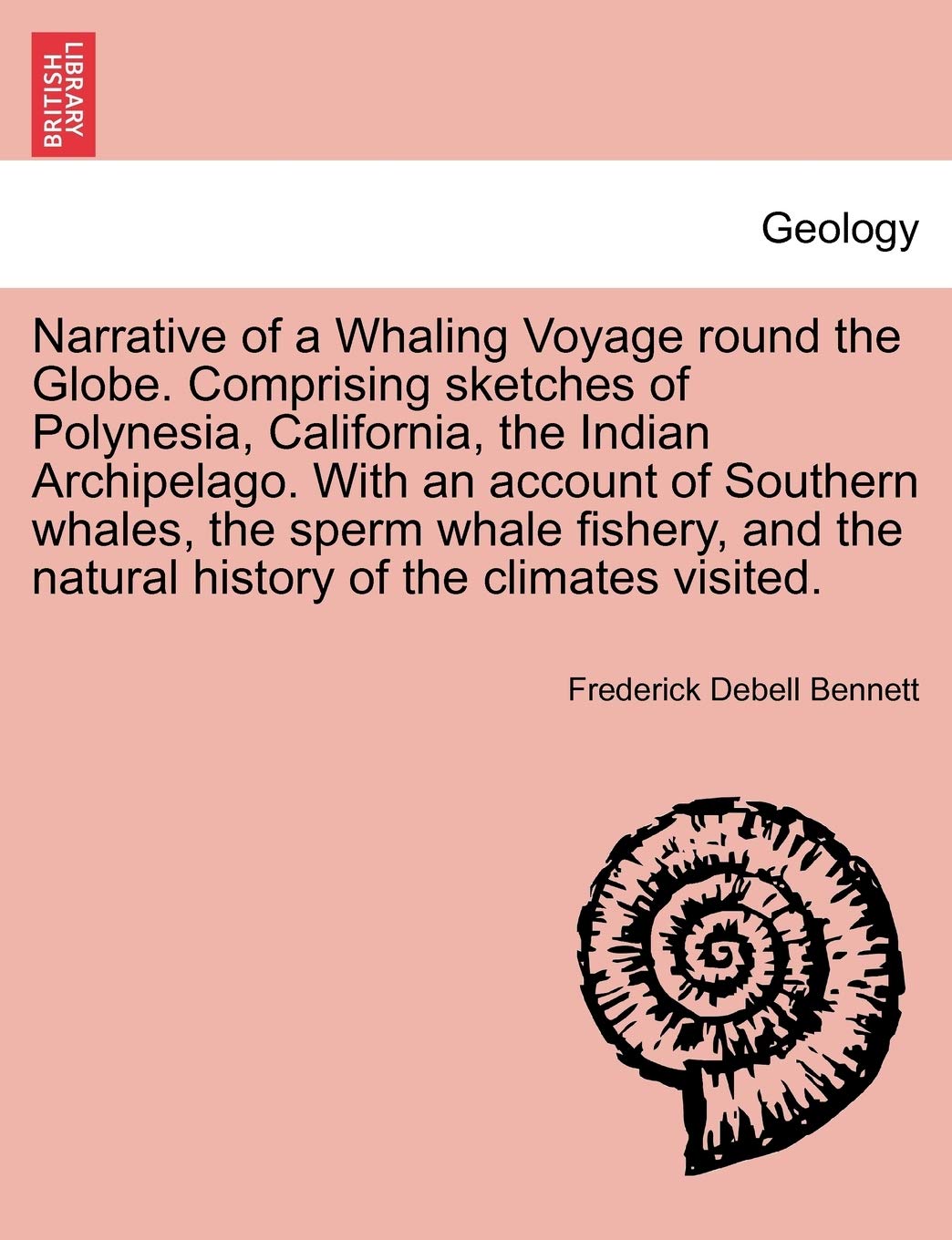 Narrative of a Whaling Voyage round the Globe. Comprising sketches of Polynesia, California, the Indian Archipelago. With an account of Southern ... the natural history of the climates visited.
