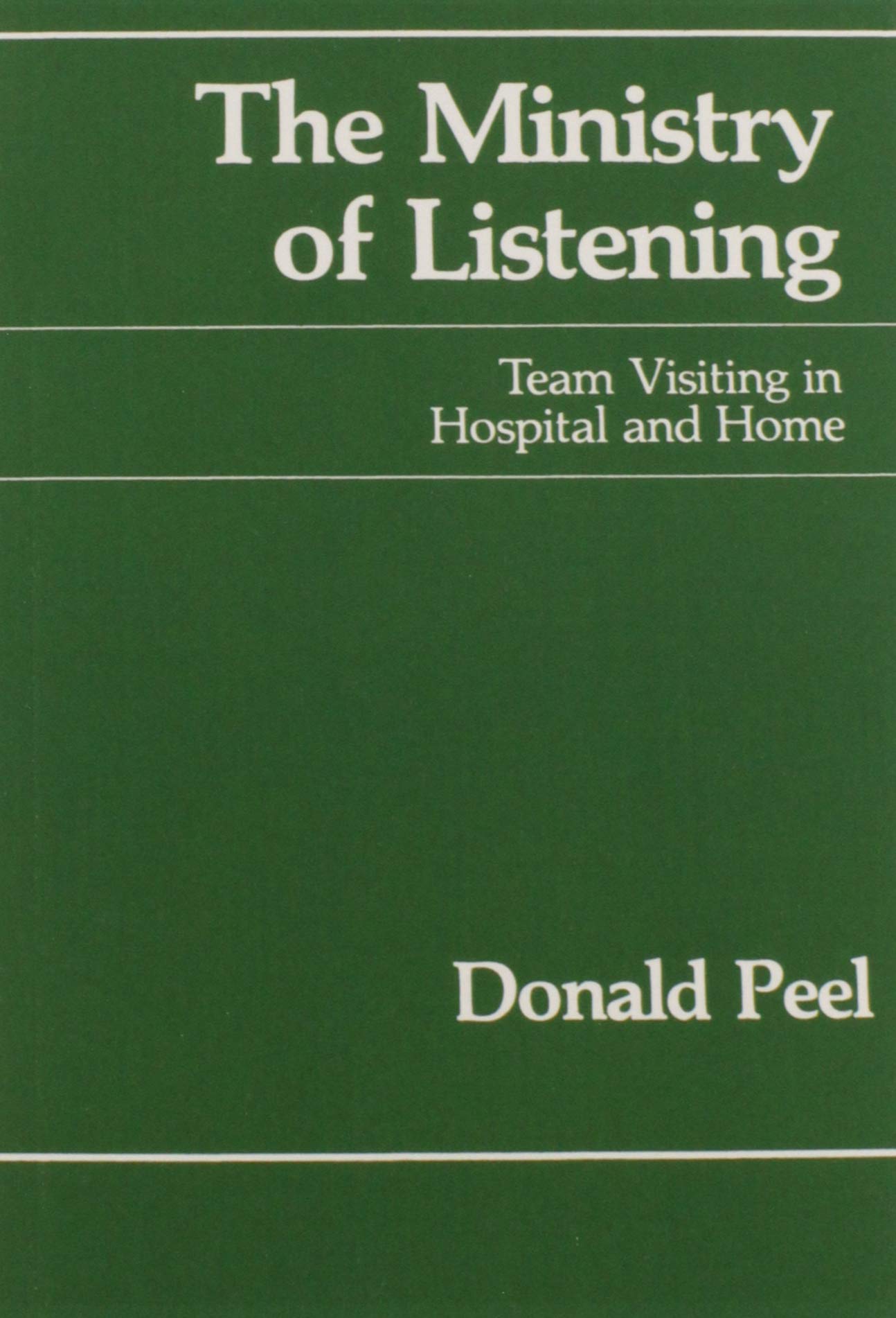 The Ministry of Listening: Team Visiting in Hospital and Home [Paperback] Peel, Donald