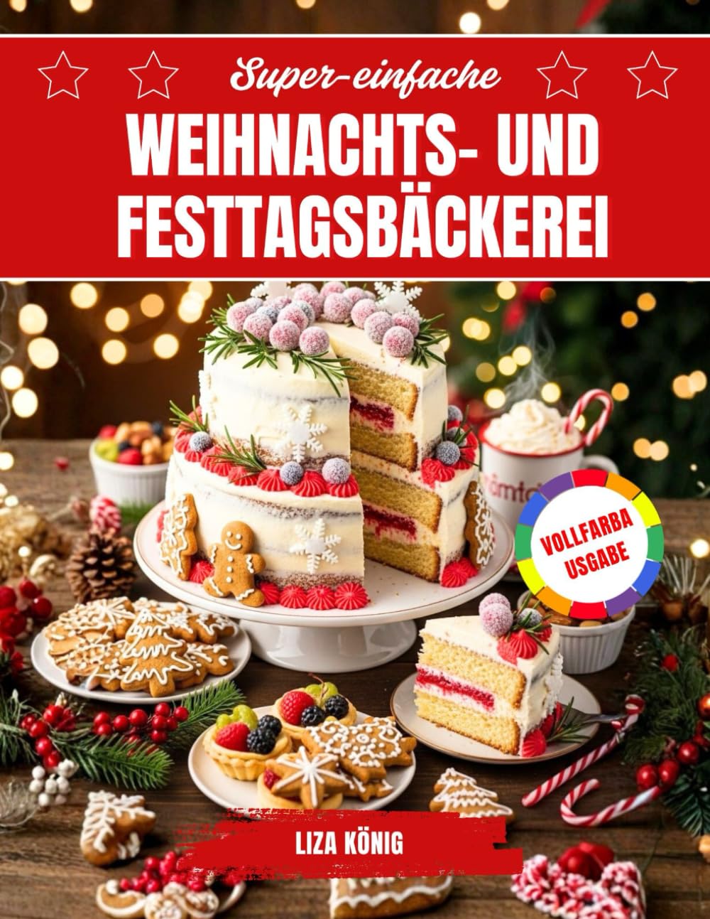 Super-einfache Weihnachts- und Festtagsbäckerei: Schnelle und leckere Kekse, Kuchen und Süßigkeiten zum Selbermachen