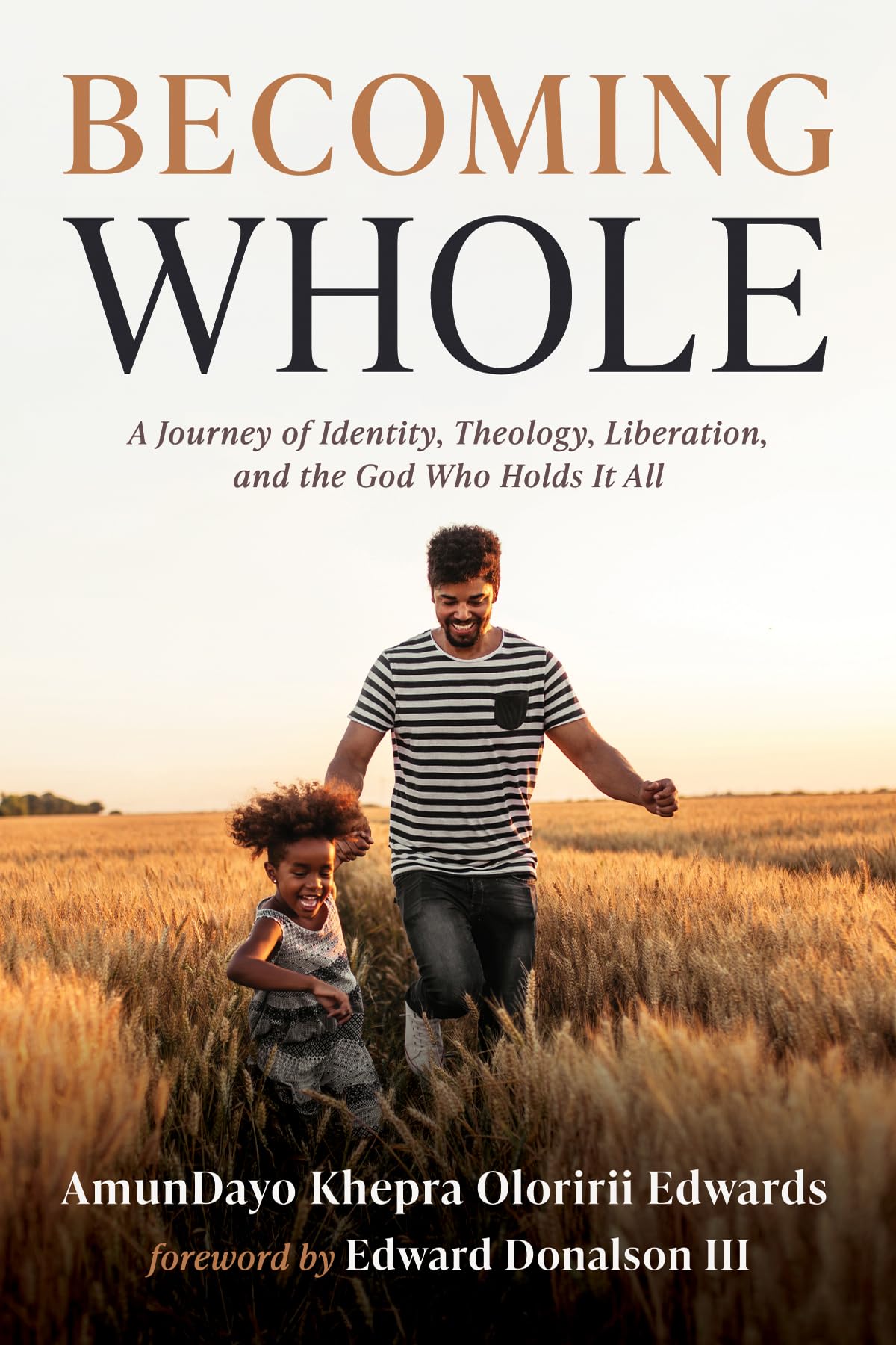 Becoming Whole: A Journey of Identity, Theology, Liberation, and the God Who Holds It All