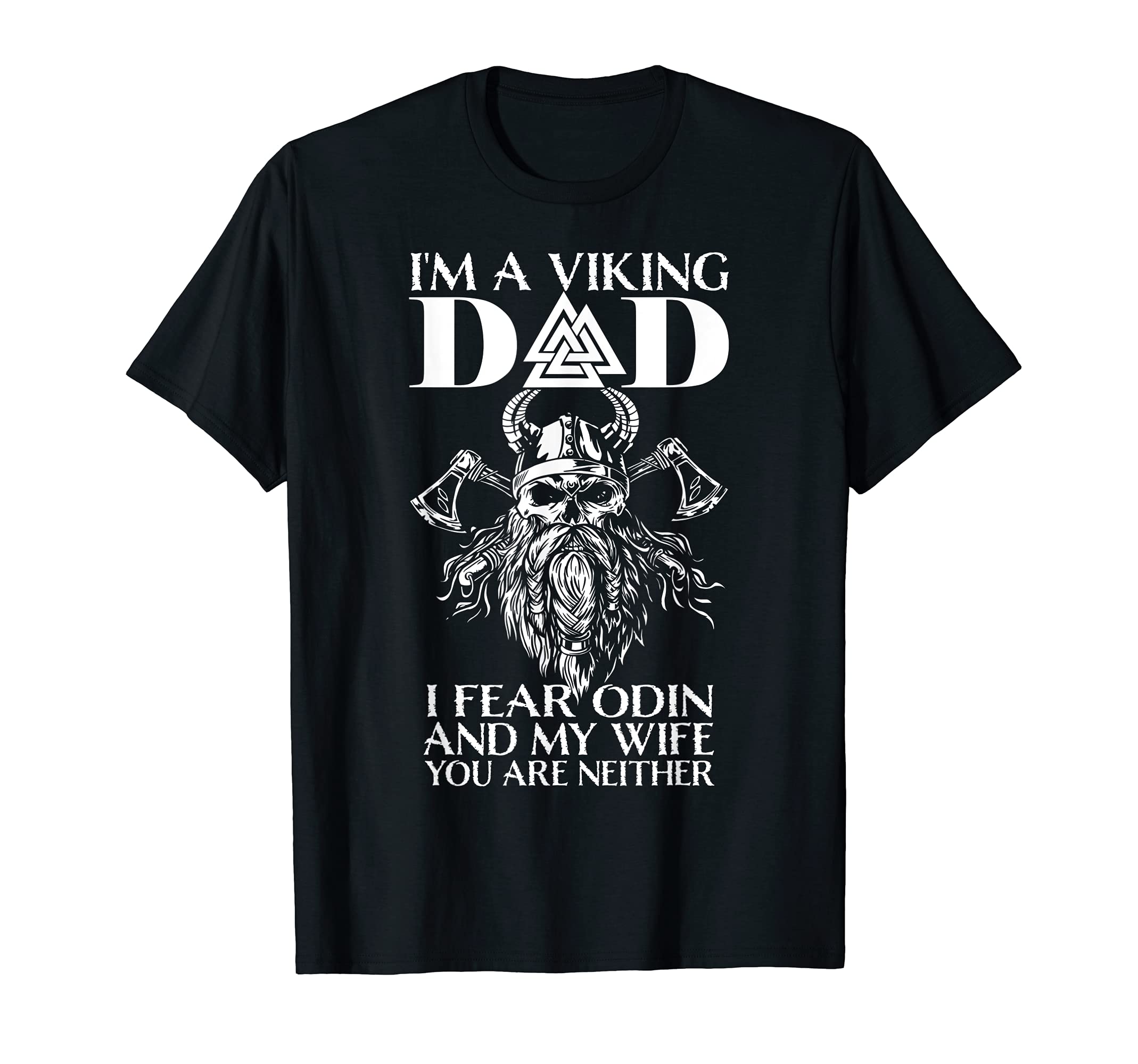 I'm A Viking Dad - I Fear Odin And My Wife - Funny Viking T-ShirtOEKO-TEX STANDARD 100
