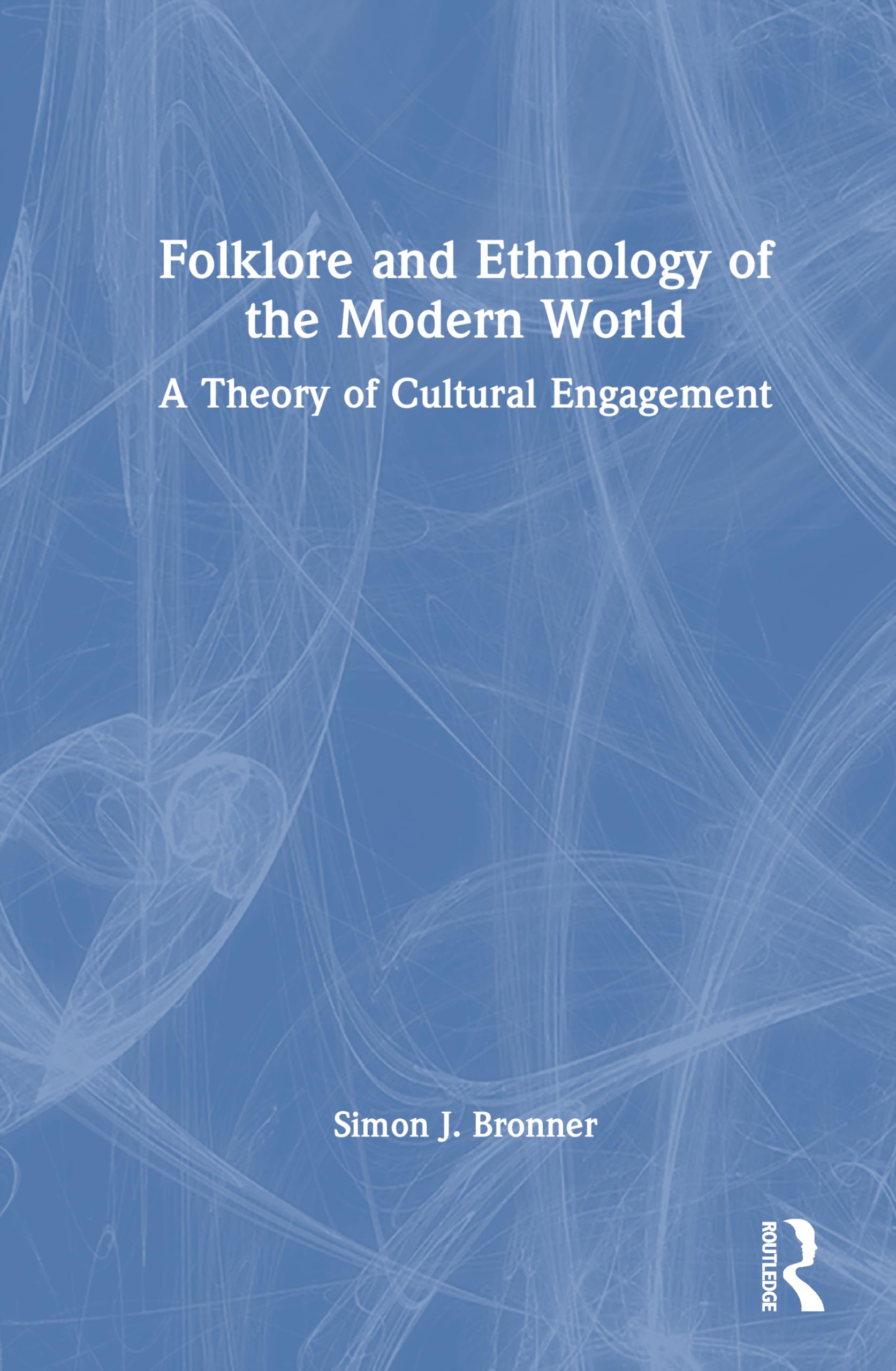 Folklore and Ethnology of the Modern World: A Theory of Cultural Engagement