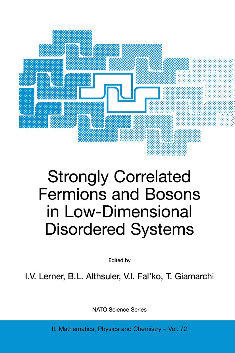Strongly Correlated Fermions and Bosons in Low-Dimensional Disordered Systems: Proceedings of the NATO Advanced Study Institute on Field Theory of ... Mathematics, Physics and Chemistry Book 72)