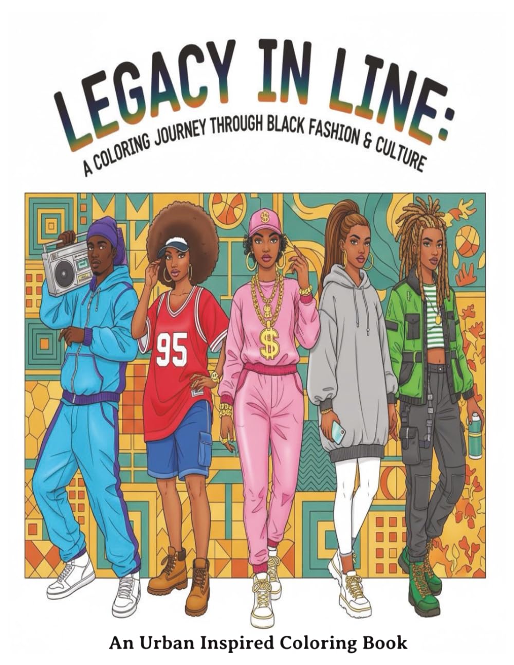 Legacy in Line- A Coloring Journey Through Black Fashion & Culture: An Urban Inspired Coloring Book