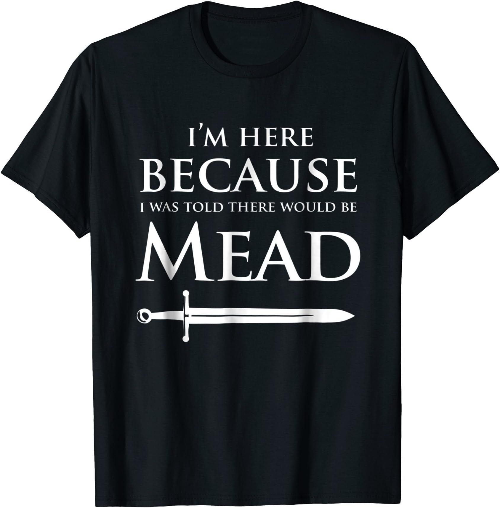 Funny Renaissance FestivalI'm Here Mead Renfest Gift T-ShirtOEKO-TEX STANDARD 100