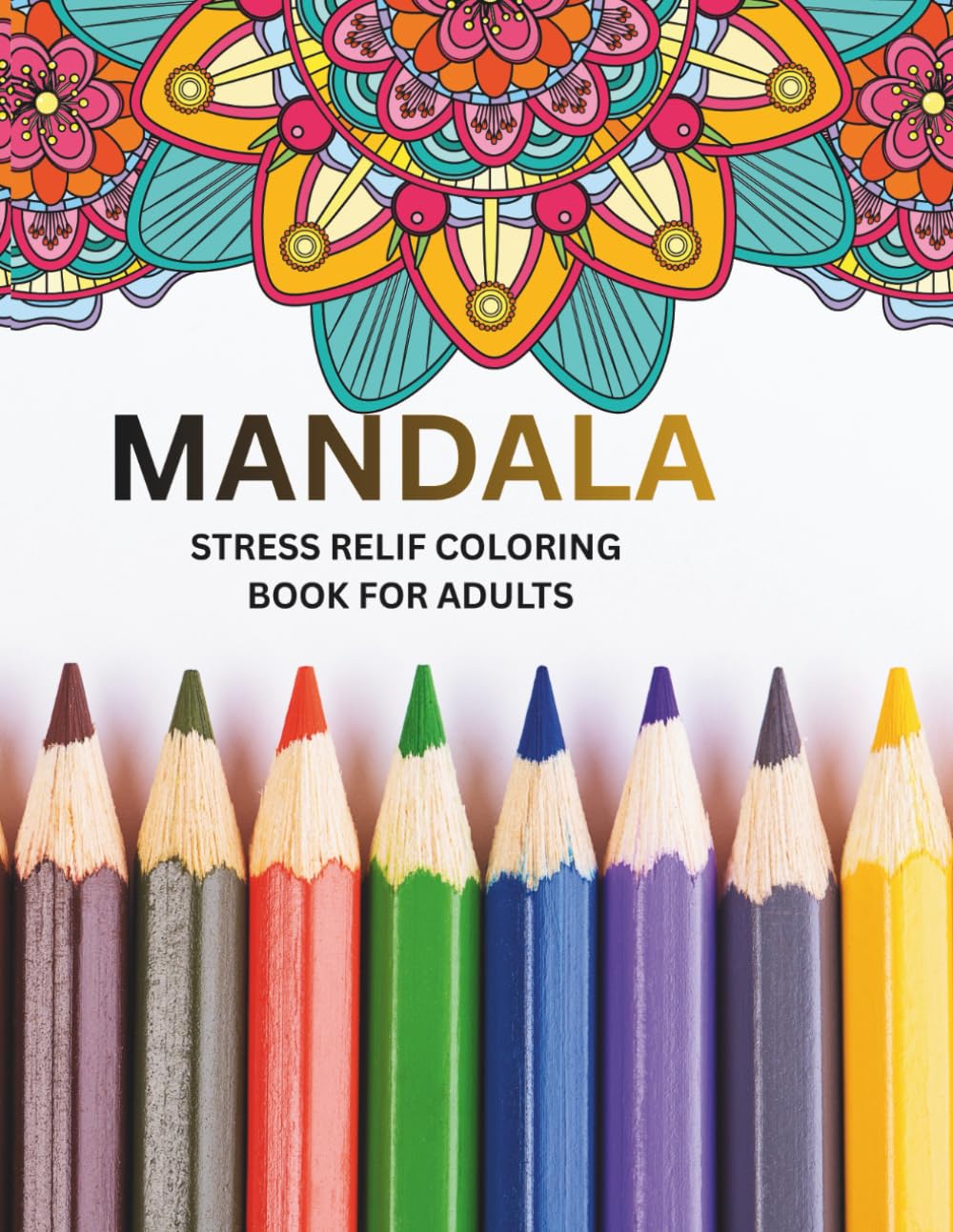 Mandala : Stress Relief Coloring Book for Teens and Adults: Relaxing Designs for Mindfulness, Anxiety Relief and Creative Calm