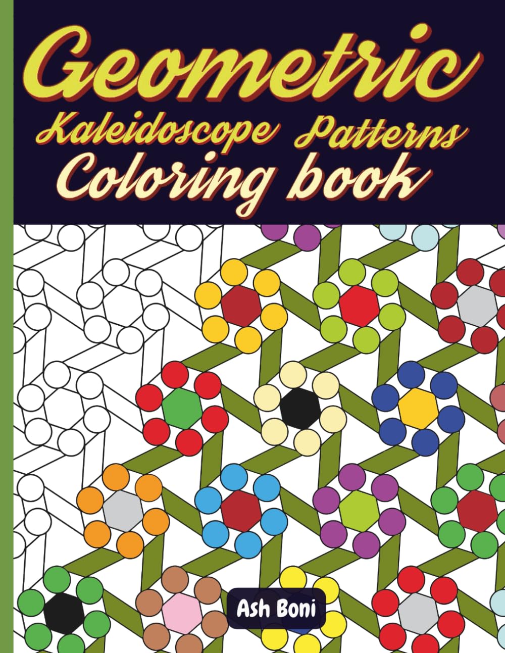 Geometric Kaleidoscope patterns coloring book: Creative abstract drawings for relaxation or stress relief