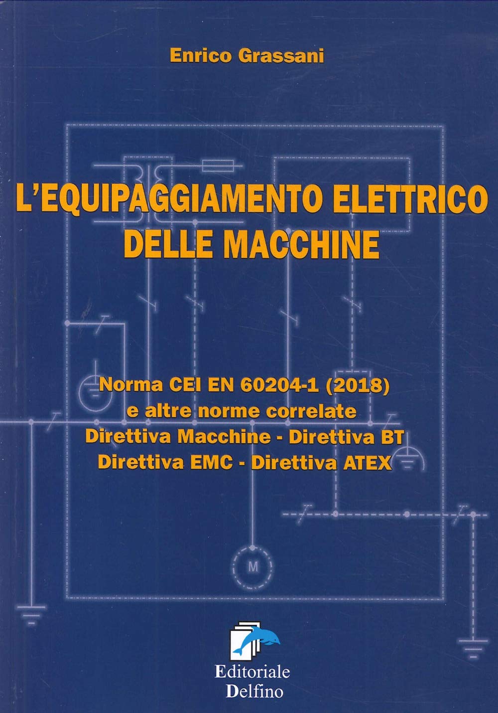 L'equipaggiamento Elettrico Delle Macchine. Norma Cei En (2018) E Altre Norme Correlate. Direttiva Macchine, Direttiva Bt, Direttiva Emc, Direttiva Atex - 4