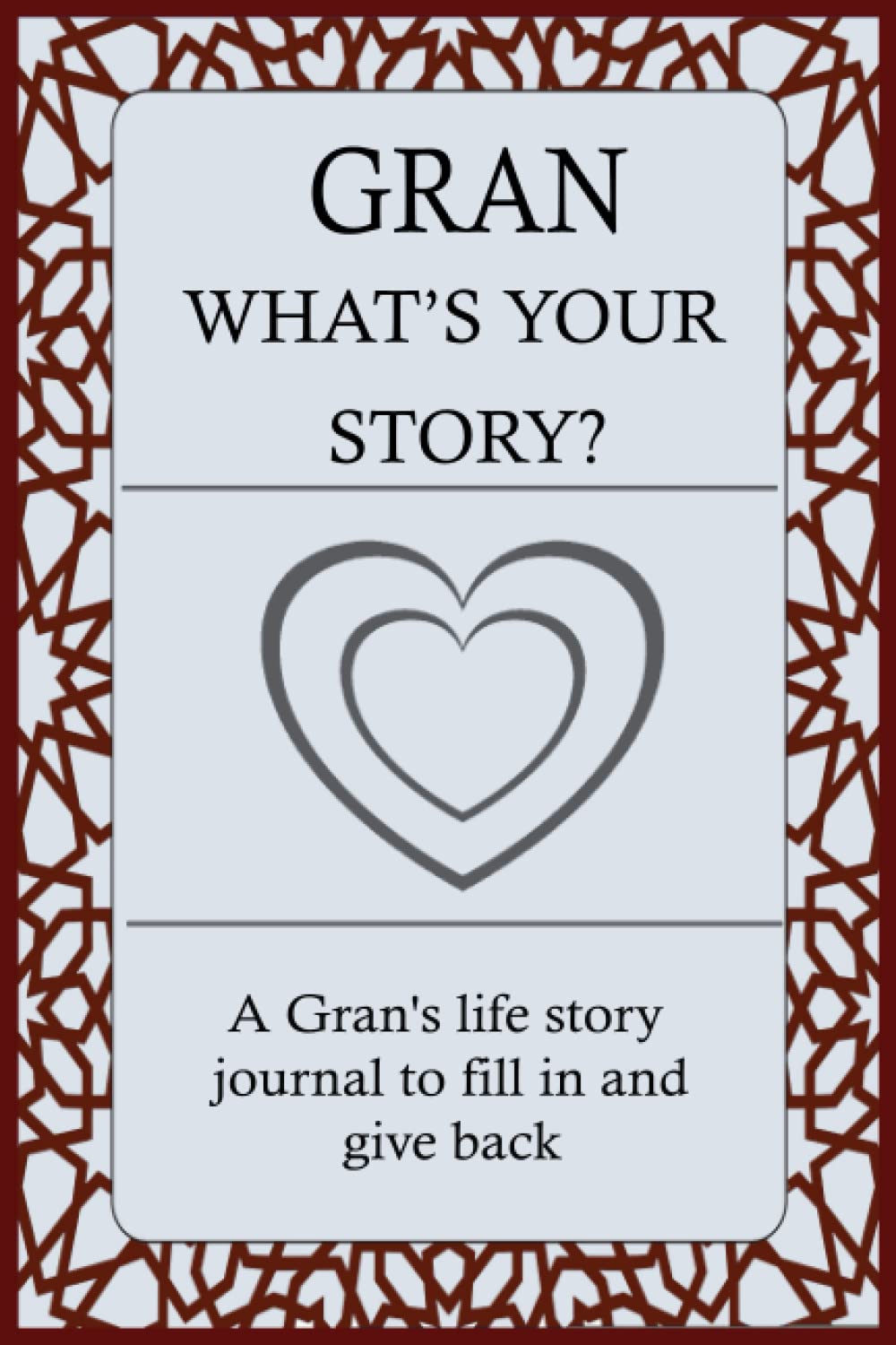 GRAN WHAT'S YOUR STORY: For Gran To Share Her Life Story And Thoughts: This Fill In And Give Back Guided Question Journal Preserve Gran's Memories & Her Love.