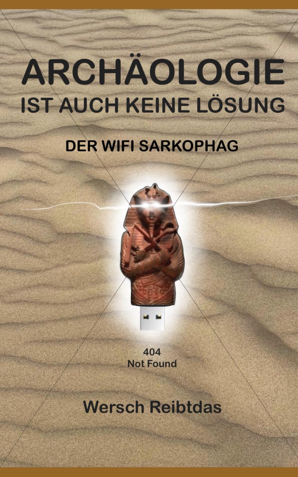 ARCHÄOLOGIE IST AUCH KEINE LÖSUNG: Der WiFi-Sarkophag (ARCHEOLOGIE IST AUCH KEINE LÖSUNG)