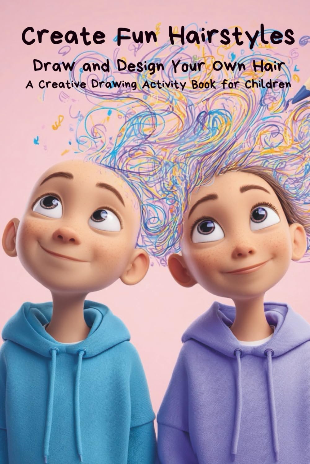 Create Fun Hairstyles: Draw and Design Your Own Hair – A Creative Drawing Activity Book for Children Ages 4–8