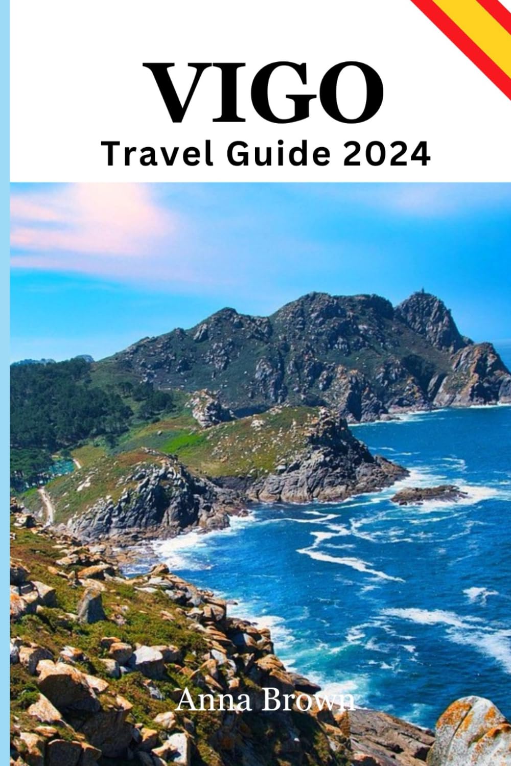 Vigo Travel Guide 2024: A Comprehensive Guide to Discover The Hidden Gems of Spain's Coastal Jewel