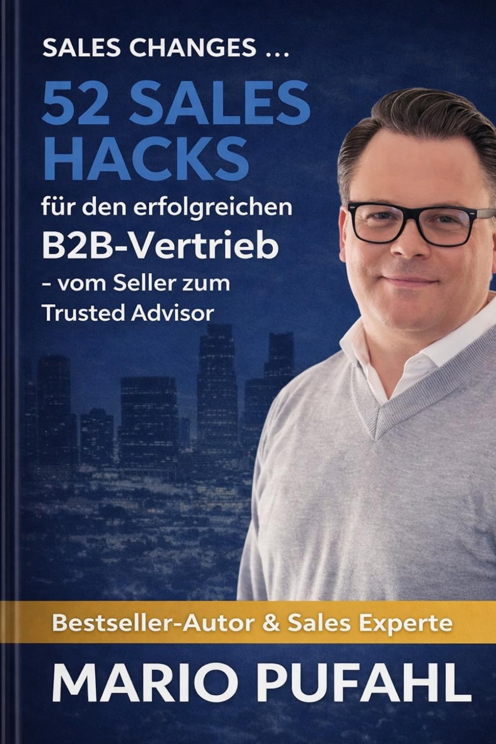 52 Sales Hacks für den erfolgreichen B2B-Vertrieb: Vom Seller zum Trusted Advisor