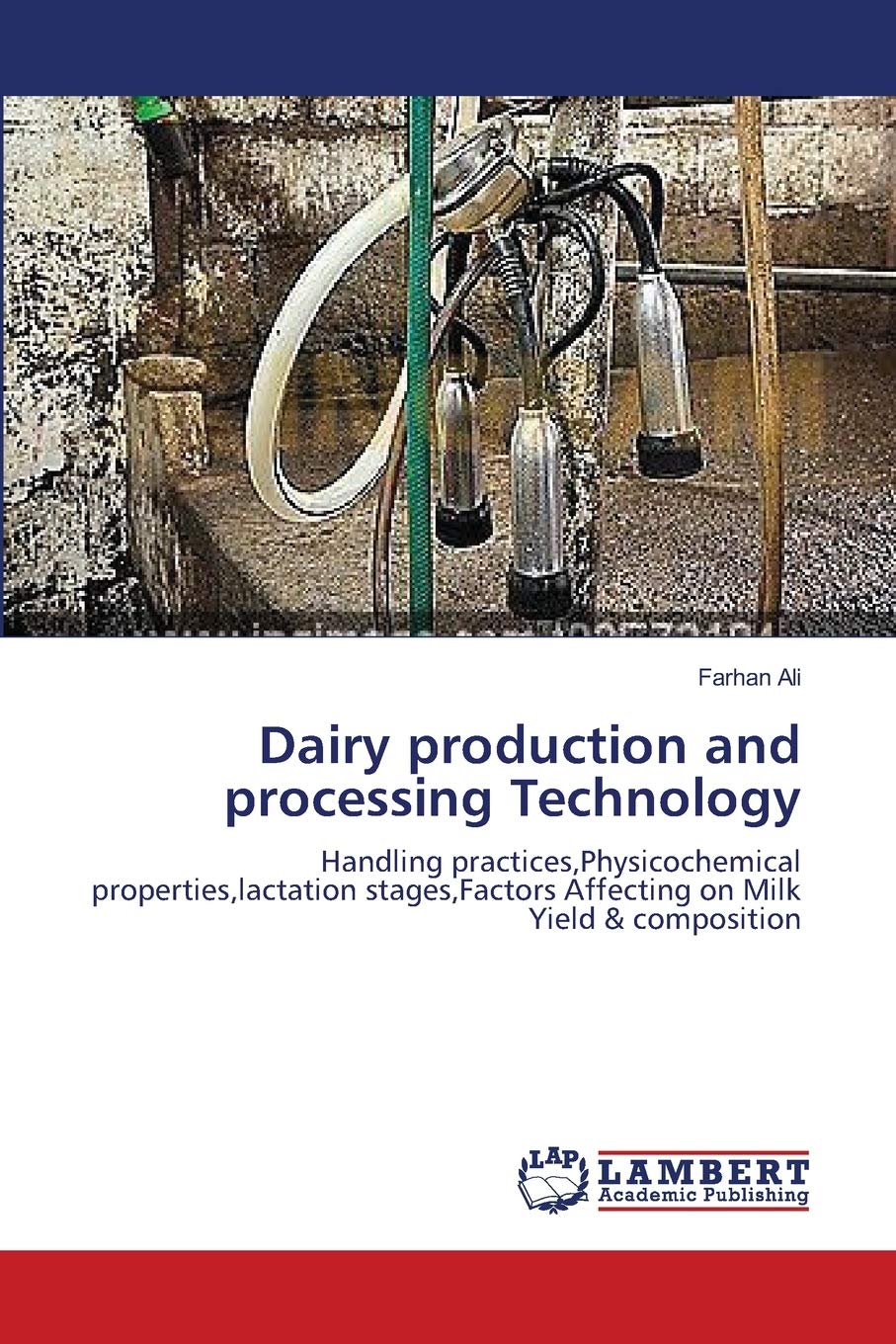 Dairy production and processing Technology: Handling practices,Physicochemical properties,lactation stages,Factors Affecting on Milk Yield & composition