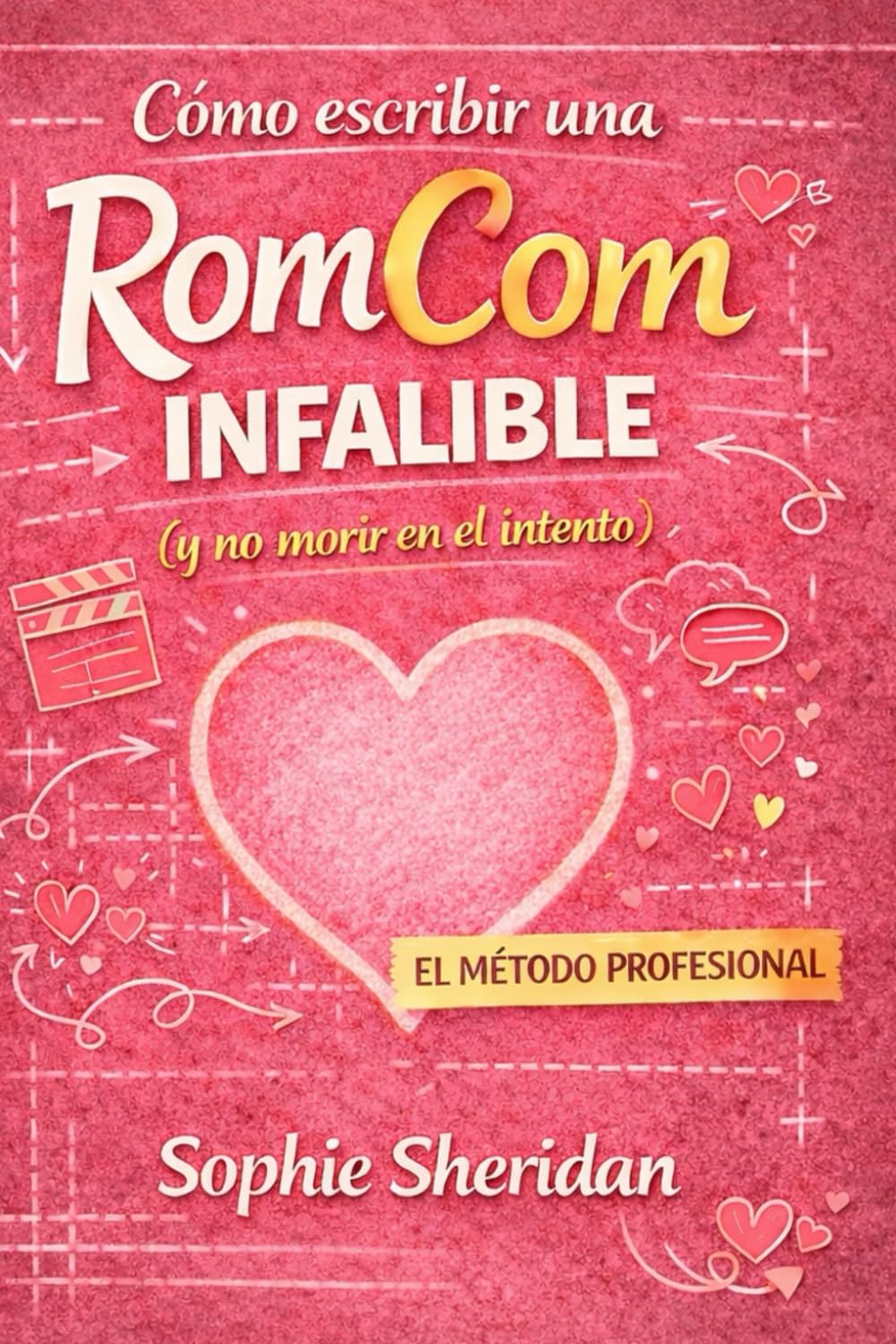Cómo escribir una RomCom infalible: (y no morir en el intento): 1 (Manuales RomCom)